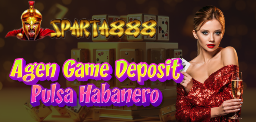 Agen Game Deposit Pulsa Habanero