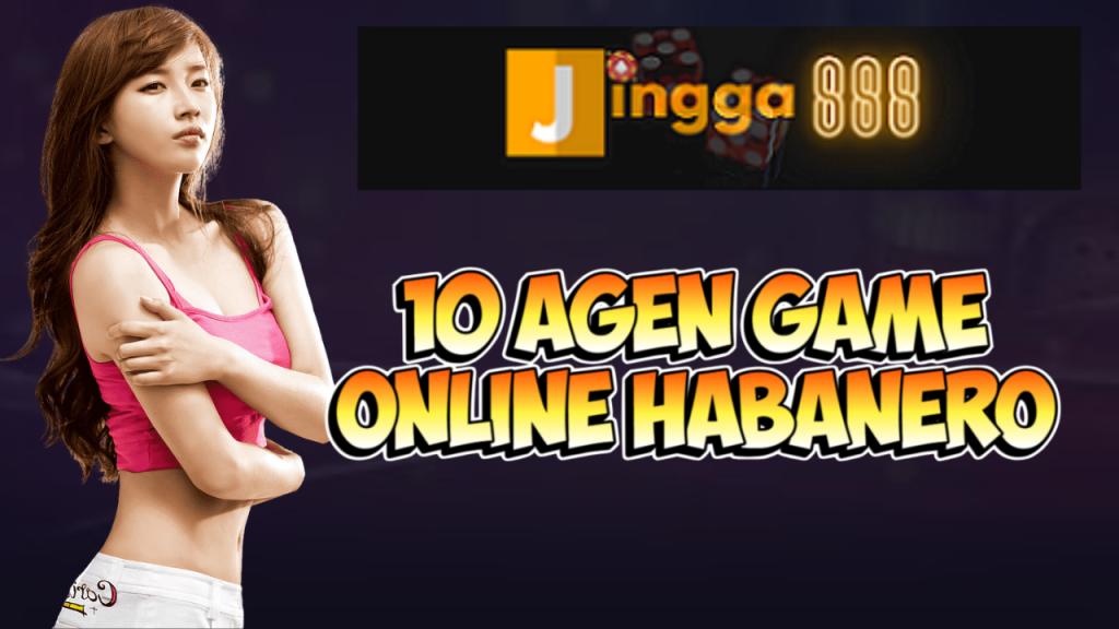 10 Agen Game Online Habanero
