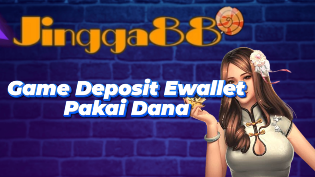Game Deposit Ewallet Pakai Dana