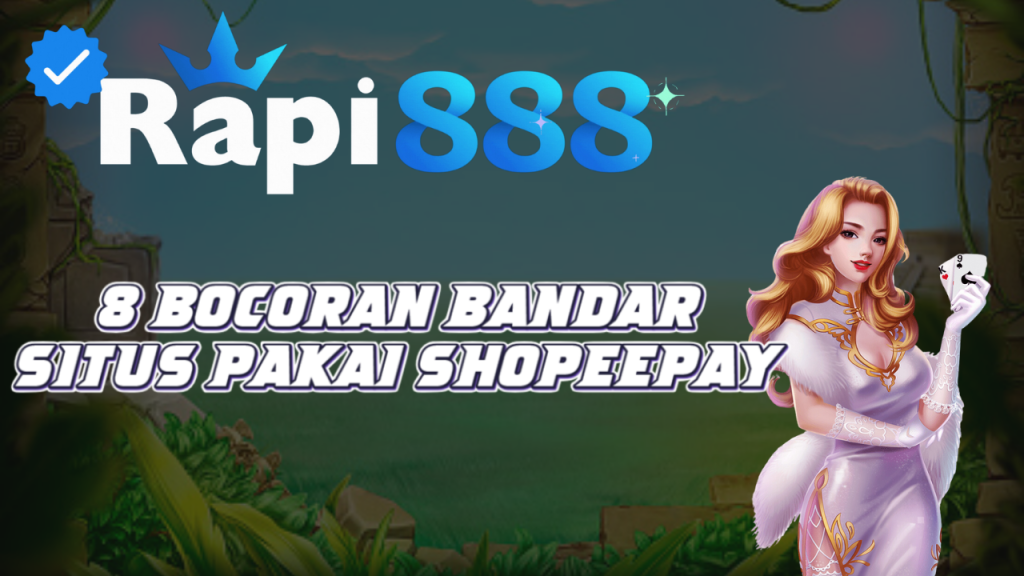 8 Bocoran Bandar Situs Pakai Shopeepay