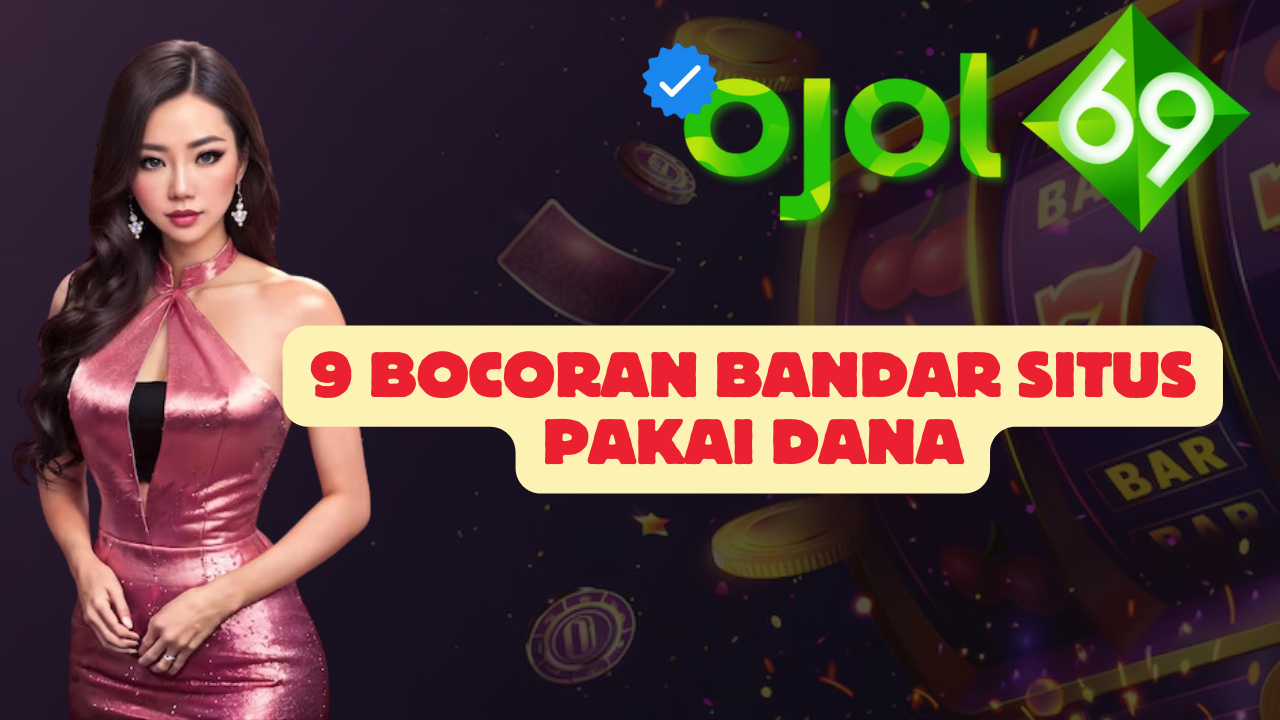 9 Bocoran Bandar Situs Pakai Dana