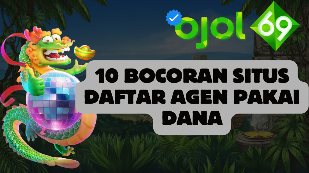 10 Bocoran Situs Daftar Agen Pakai Dana