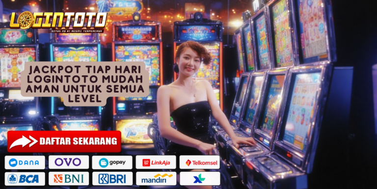 JACKPOT TIAP HARI LOGINTOTO MUDAH AMAN UNTUK SEMUA LEVEL