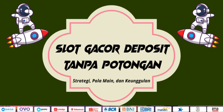 SLOT GACOR DEPOSIT TANPA POTONGAN