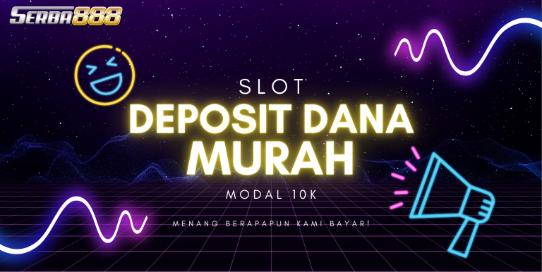 SLOT DEPOSIT DANA MURAH SERBA888